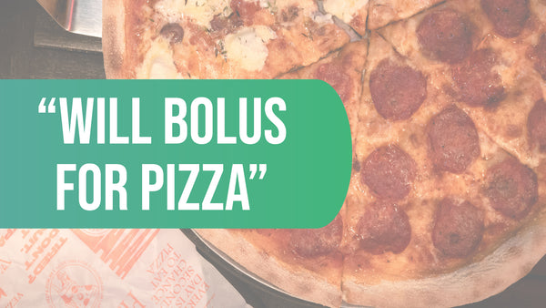 "Will Bolus for Pizza"